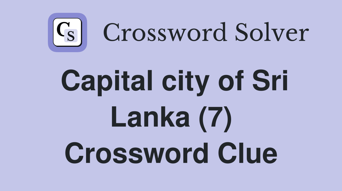 Capital city of Sri Lanka (7) Crossword Clue Answers Crossword Solver